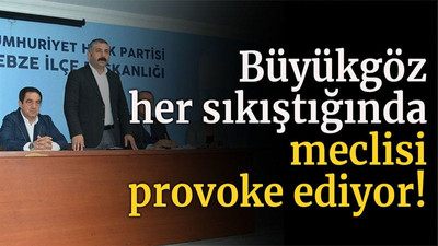 Büyükgöz her sıkıştığında meclisi provoke ediyor!